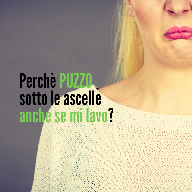 Per le ascelle puzzano, anche se mi lavo?